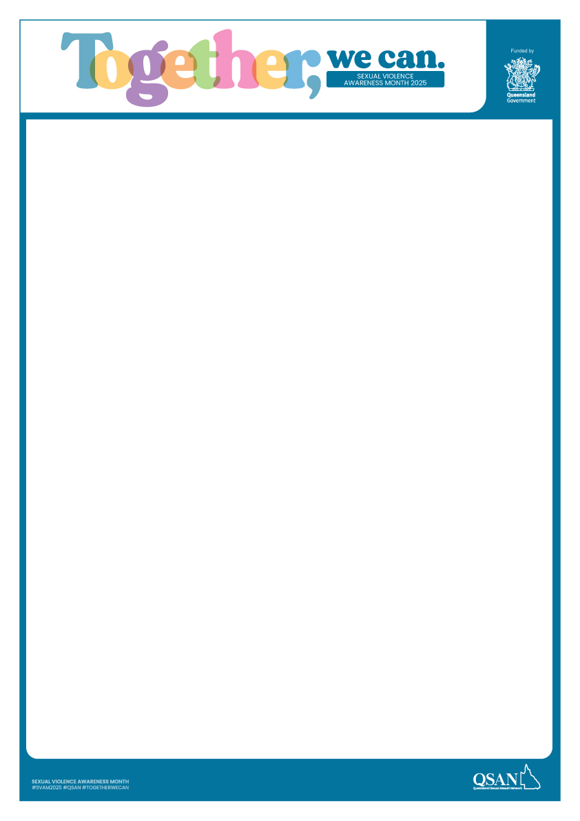 Header with colourful letters spelling Together, we can. Sexual Violence Awareness Month 2025, funded by Qld Gov and a blue border around the page
